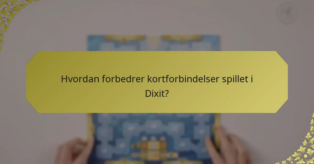 Hvordan forbedrer kortforbindelser spillet i Dixit?