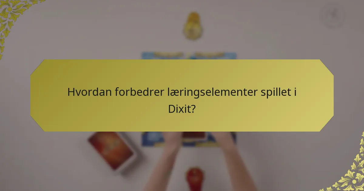 Hvordan forbedrer læringselementer spillet i Dixit?