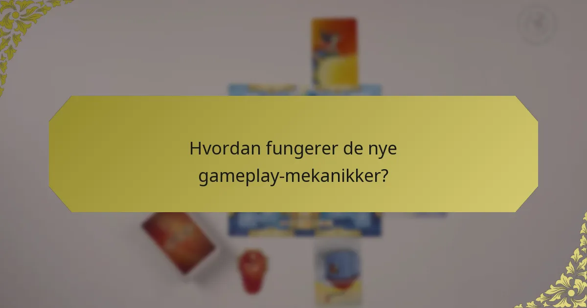 Hvordan fungerer de nye gameplay-mekanikker?
