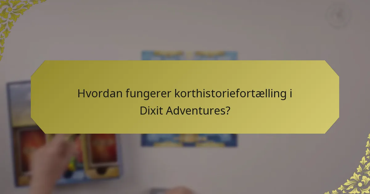 Hvordan fungerer korthistoriefortælling i Dixit Adventures?