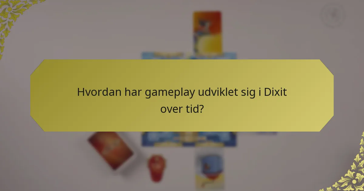 Hvordan har gameplay udviklet sig i Dixit over tid?