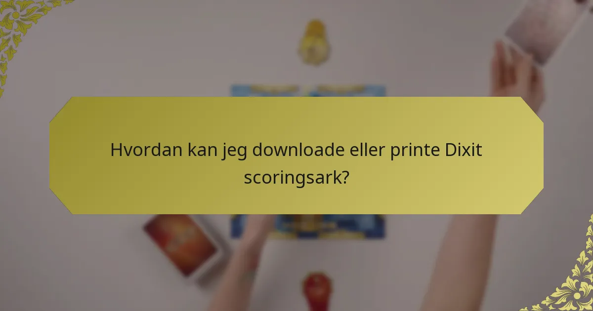 Hvordan kan jeg downloade eller printe Dixit scoringsark?