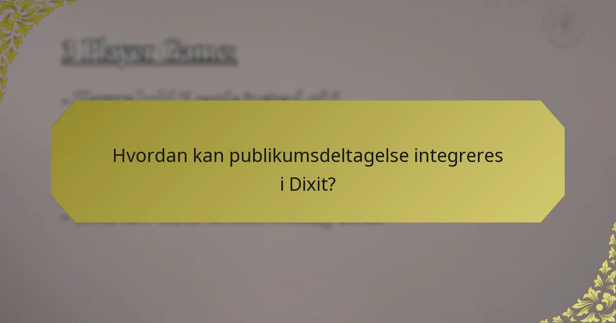 Hvordan kan publikumsdeltagelse integreres i Dixit?