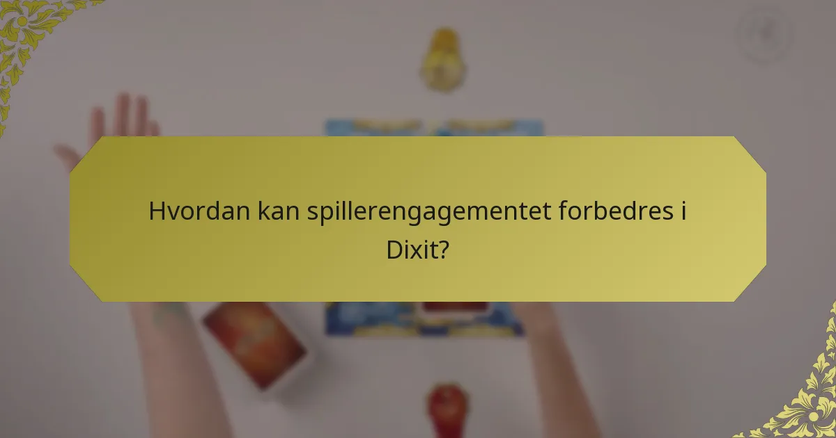 Hvordan kan spillerengagementet forbedres i Dixit?