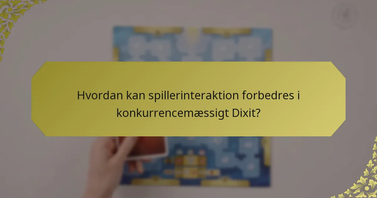 Hvordan kan spillerinteraktion forbedres i konkurrencemæssigt Dixit?