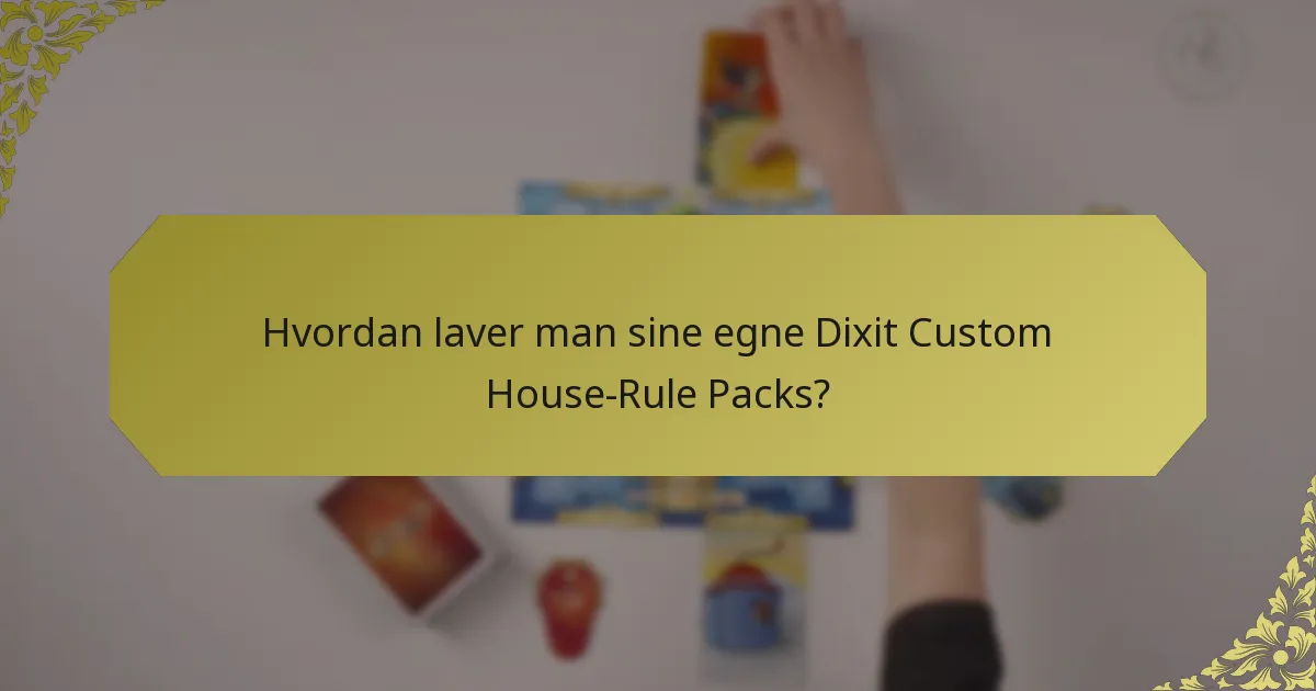 Hvordan laver man sine egne Dixit Custom House-Rule Packs?