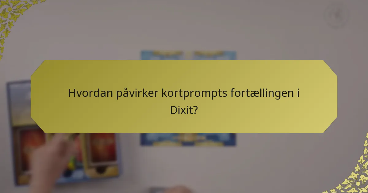 Hvordan påvirker kortprompts fortællingen i Dixit?