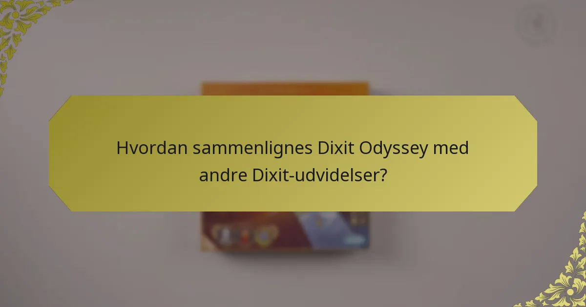 Hvordan sammenlignes Dixit Odyssey med andre Dixit-udvidelser?